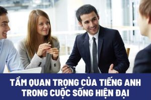Ngôn ngữ Anh có tầm quan trọng trong xã hội phát triển hiện nay như thế nào